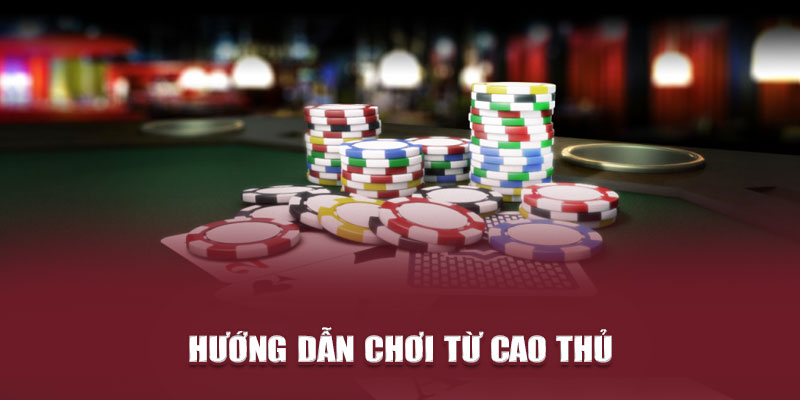 Hướng dẫn chơi từ cao thủ