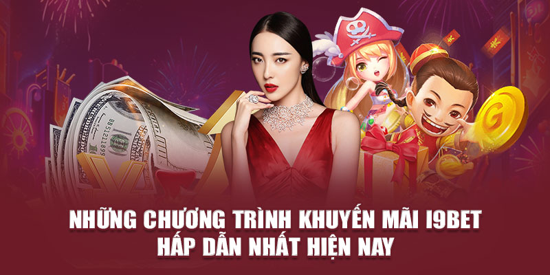 Những chương trình khuyến mãi i9bet hấp dẫn nhất hiện nay