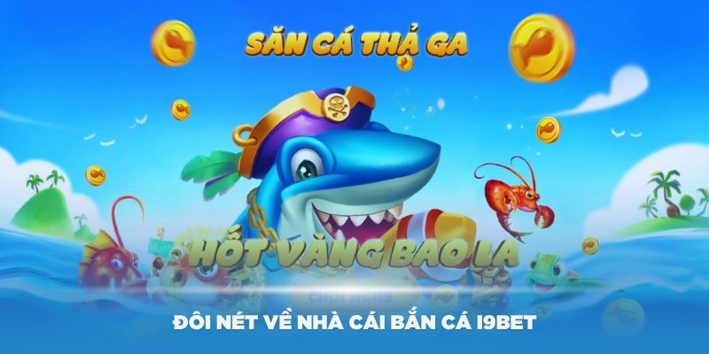 Giới thiệu đôi nét về nhà cái bắn cá i9Bet