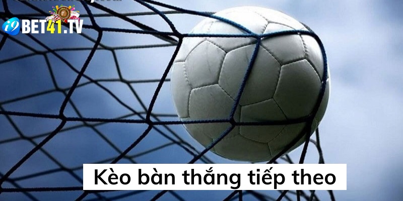 Cược bàn thắng tiếp theo mang lại cơ hội trúng lớn cho thành viên