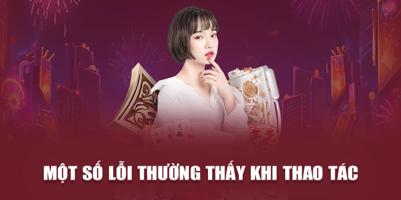 Một số lỗi thường thấy khi thao tác