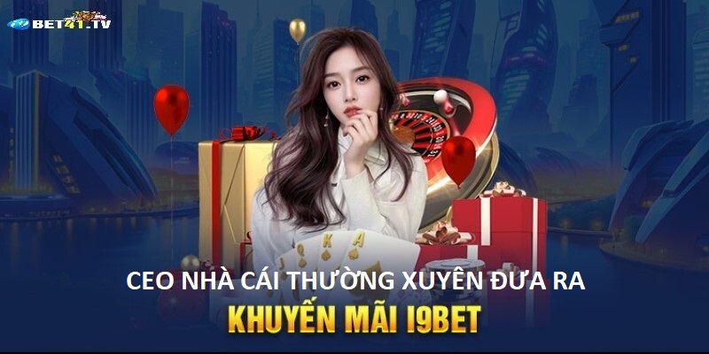 CEO i9Bet thường xuyên đưa ra khuyến mãi hot