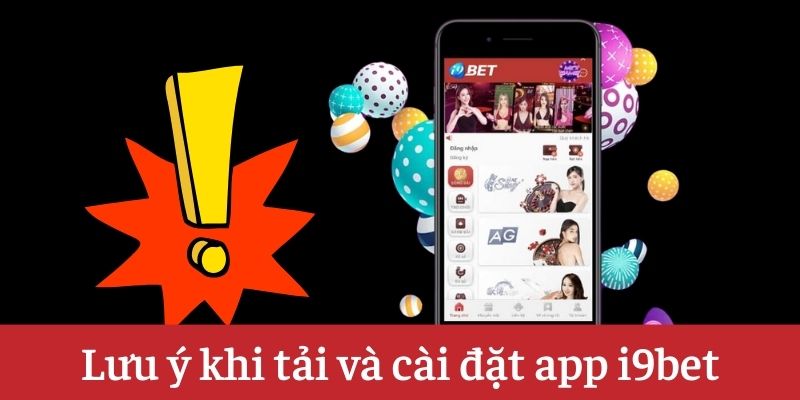 Những lưu ý này sẽ giúp bạn tải và cài đặt ứng dụng i9bet một cách suôn sẻ