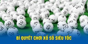 í quyết chơi xổ số siêu tốc 