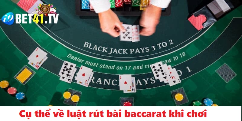 Cụ thể về luật rút bài baccarat khi chơi