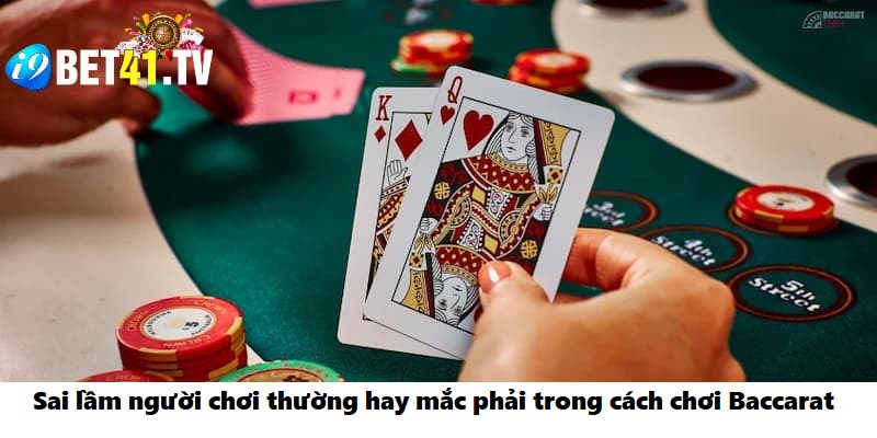 Sai lầm người chơi thường hay mắc phải trong cách chơi Baccarat 