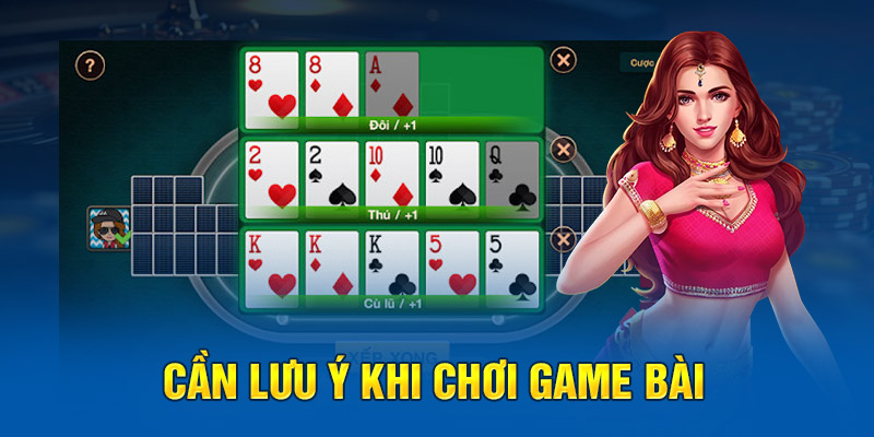 Cần lưu ý khi chơi game bài