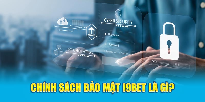 Chính sách bảo mật i9Bet là gì?