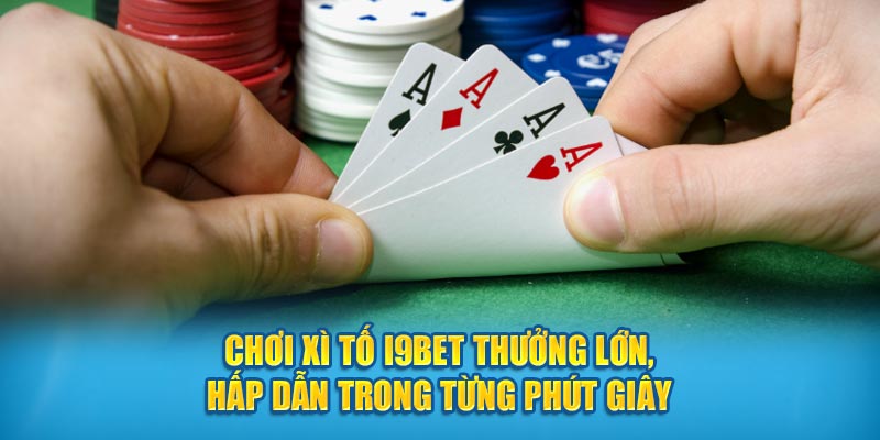 Chơi Xì Tố I9bet Thưởng Lớn, Hấp Dẫn Trong Từng Phút Giây