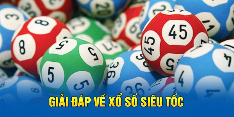 Giải đáp về xổ số siêu tốc