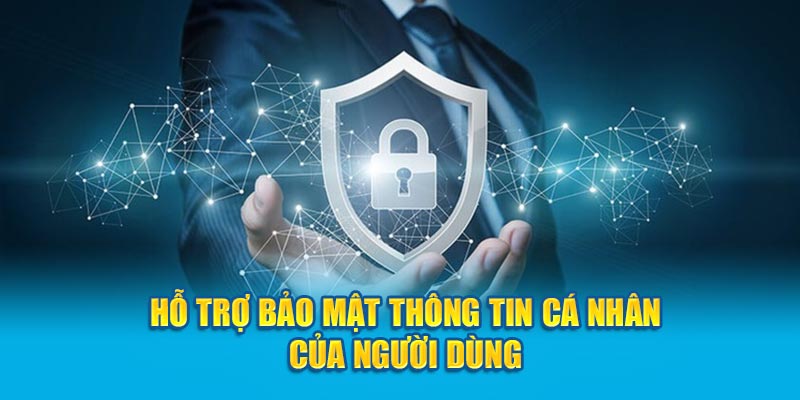 Hỗ trợ bảo mật thông tin cá nhân của người dùng