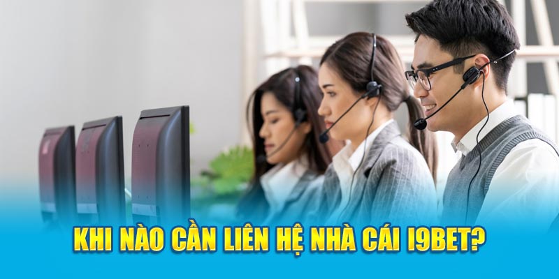 Khi nào cần liên hệ nhà cái I9BET?