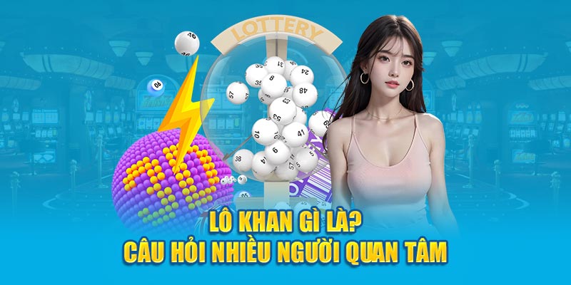 Lô khan gì là? - Câu hỏi nhiều người quan tâm