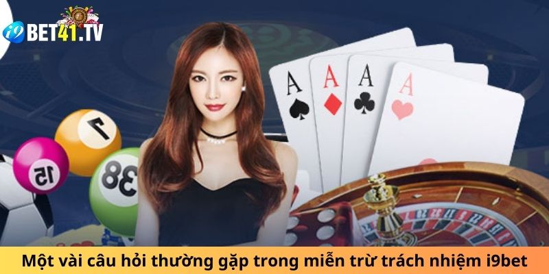 Một vài câu hỏi thường gặp khi tìm hiểu chính sách miễn trừ trách nhiệm i9bet