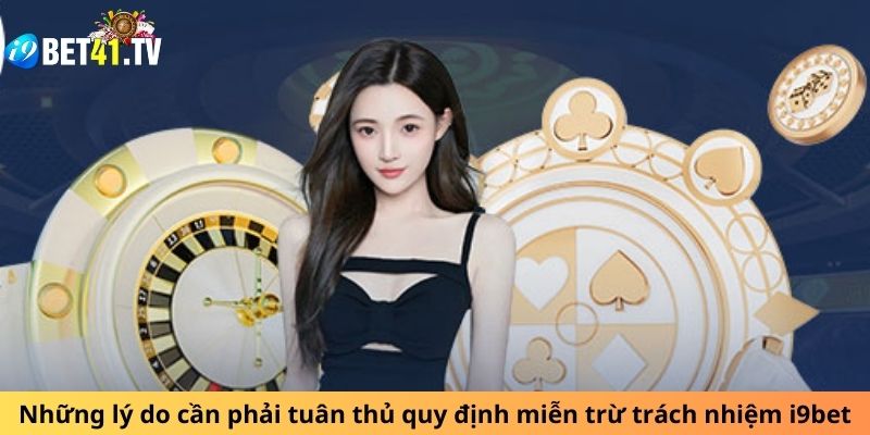 Những lý do cần phải tuân thủ quy định miễn trừ trách nhiệm i9bet