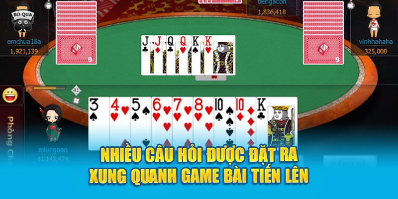 Nhiều câu hỏi được đặt ra xung quanh game bài Tiến lên