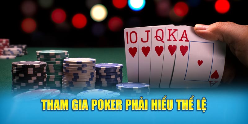 Tham gia Poker phải hiểu thể lệ