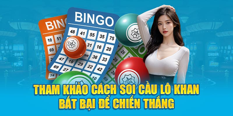 Tham khảo cách soi cầu lô khan bất bại để chiến thắng