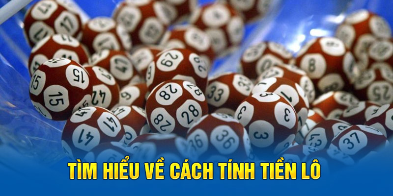 Tìm hiểu về cách tính tiền lô