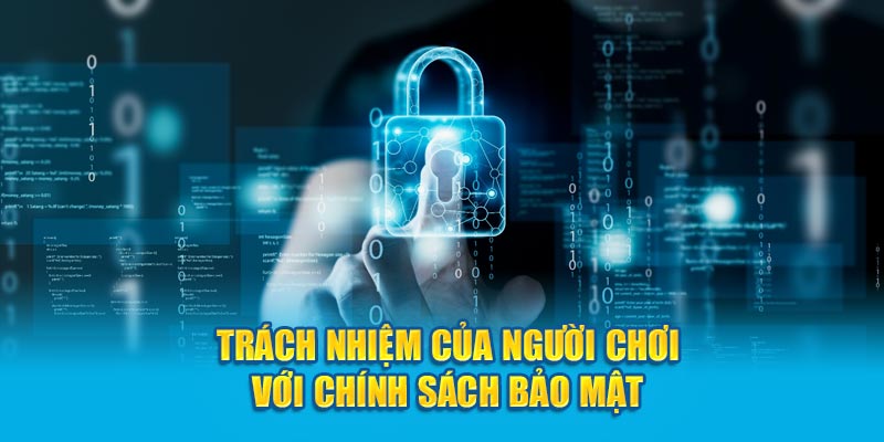 Trách nhiệm của người chơi với chính sách bảo mật